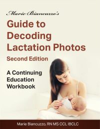 Marie Biancuzzo's Guide to Decoding Lactation Photos 2nd Ed